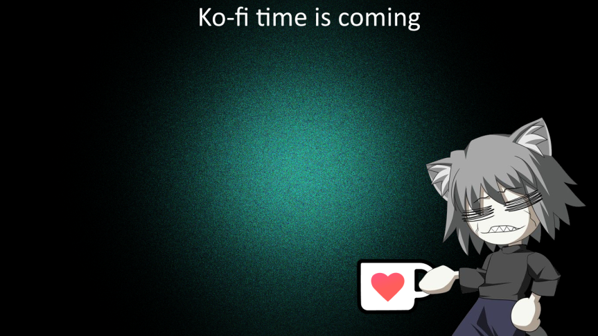 Ko-fi time is soon